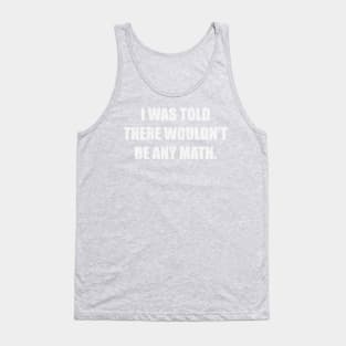 I was told there wouldn’t be any math. Tank Top